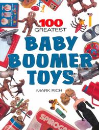 100 Greatest Baby Boomer Toys by Mark Rich (2000, Paperback)