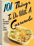 101 Things To Do With a Casserole