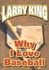 Why I Love Baseball by Julie McCarron, Larry King, Michael Viner (2004)